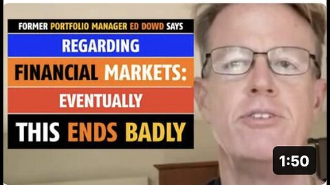 Financial Markets Will End Badly, Predicts Ed Dowd
