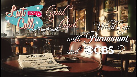 Liquid Lunch – Paramount and CBS; The Schrödinger's Merger