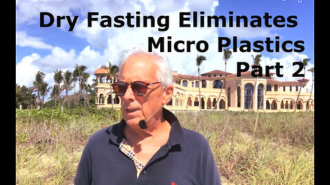 Dry Fasting Eliminates Micro Plastics Part 2