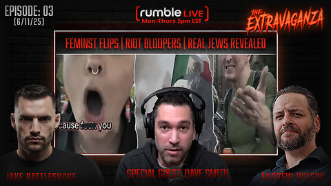 The Extravaganza EP: 03 with Dave Smith | Feminist Flips Out | Riot Bloopers | Real Jews Revealed (6/11/25)
