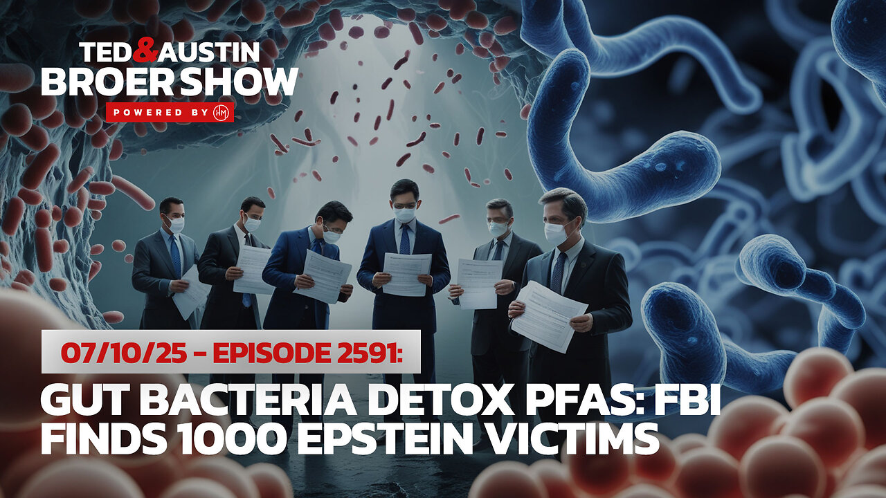 07/10/25 Gut Bacteria Detox PFAs: FBI Finds 1000 Epstein Victims