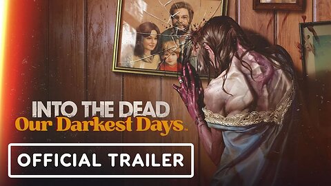 Into the Dead - Our Darkest Days - Official Trailer _ Frosty Games Fest 202
