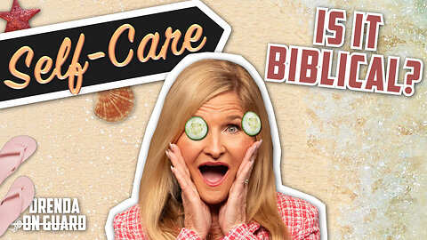 The Truth About Self-Care and Christianity | Drenda On Guard