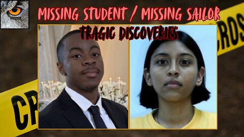 Tragic Discoveries in Cases of Missing Student & Missing Sailor