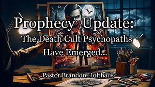 Prophecy Update: The Death Cult Psychopaths Have Emerged…