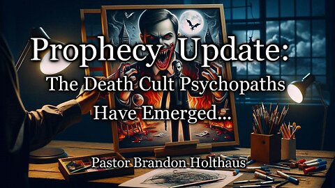 Prophecy Update: The Death Cult Psychopaths Have Emerged…