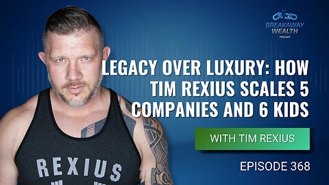 Legacy Over Luxury: How Tim Rexius Scales 5 Companies and 6 Kids
