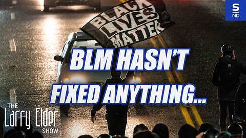BLM Hasn't Fixed Anything...And It Won't.