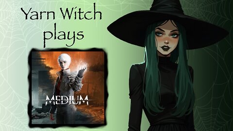 Yarn Witch plays The Medium (Pt. 1) - Playing for the first time (Plz see description)