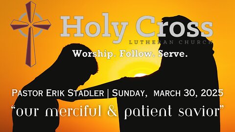 3/30/2025 | "Our Merciful & Patient Savior" | Holy Cross Lutheran Church | Midland, Texas