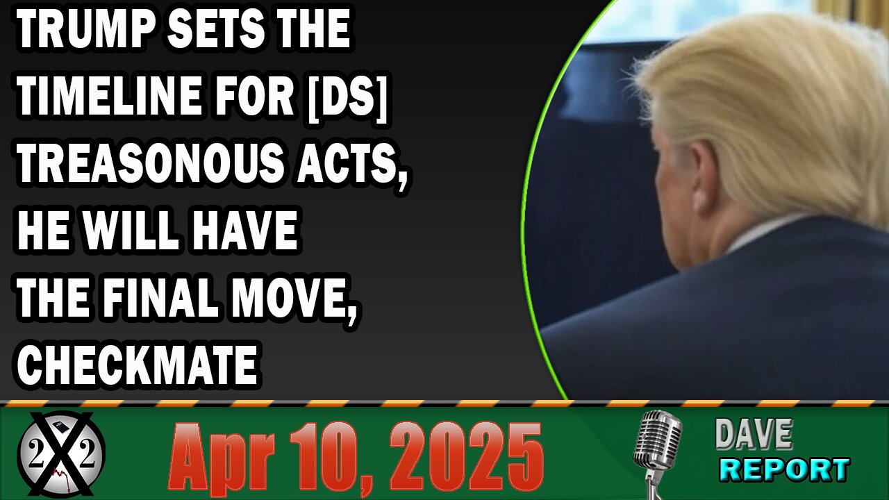 X22 Report - Trump Sets The Timeline For [DS] Treasonous Acts, He Will Have The Final Move, Checkmate