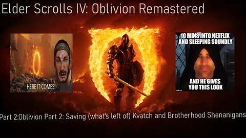Elder Scrolls IV: Oblivion Part 2: Saving (what's left of) Kvatch and Dark Brotherhood Shenanigans