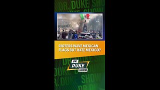 🇲🇽Rioters Wave Mexican Flags … But Hate Mexico?