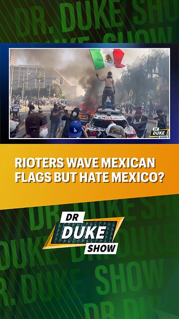 🇲🇽Rioters Wave Mexican Flags … But Hate Mexico?