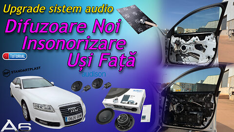 Audi A6 C6 (2004–2011) - Upgrade Sistem Audio Difuzoare Noi și insonorizarea Ușilor față #audia6c6
