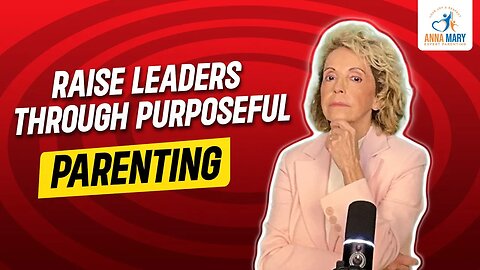 Want to Raise Leaders? Here Is the Power of Purposeful Parenting