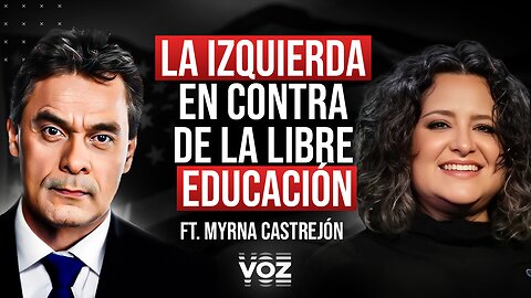 "La izquierda en contra de la libre educación" – Ft: Myrna Castrejón - Episodio 161