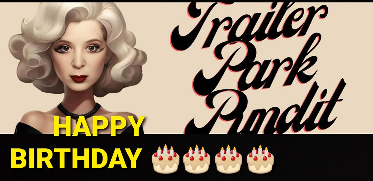 Happy Birthday To Trailer Park Pundit & KNOCK OUT CANCER!