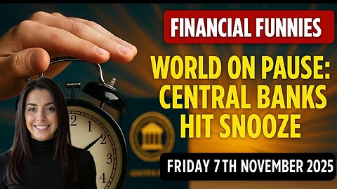 WORLD ON PAUSE: CENTRAL BANKS HIT SNOOZE WITH DREW DEMI FRIDAY 7TH NOVEMBER 2025