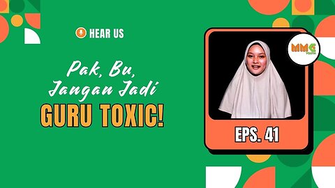 Pak Bu, Jangan Jadi Guru Toxic ya! | Hear Us
