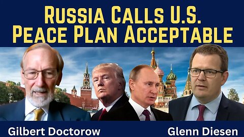 Gilbert Doctorow: Russia Calls U.S. Peace Plan Acceptable, Trump-Putin Meeting Is Confirmed