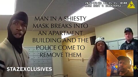 MAN IN A SHIESTY MASK BREAKS INTO AN APARTMENT BUILDING AND THE POLICE COME TO REMOVE THEM