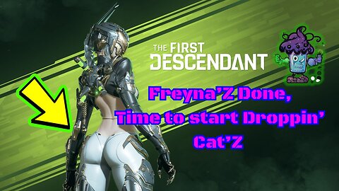 The First Descendant Doing Daily'Z... Freyna'Z Done time to start Droppin' Cat'Z