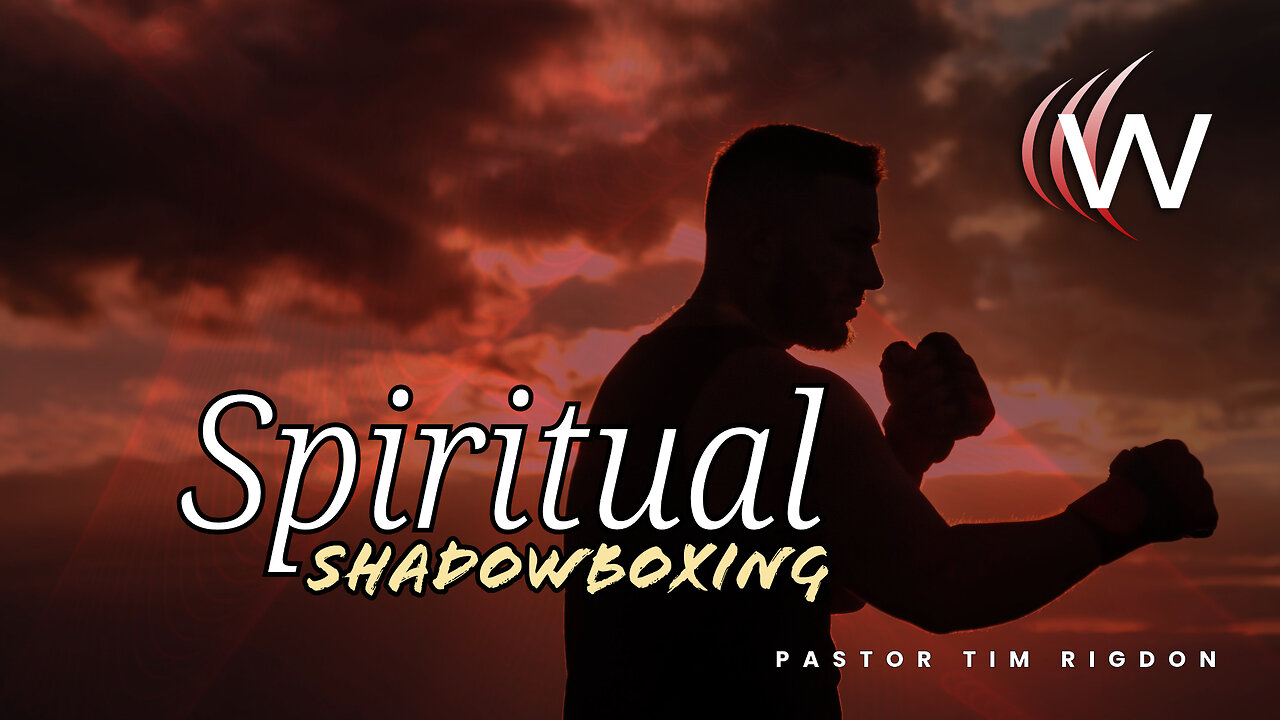 Spiritual Shadowboxing | Pastor Tim Rigdon at The Well