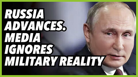 PREVOD SR-Russia advances. Media ignores military reality