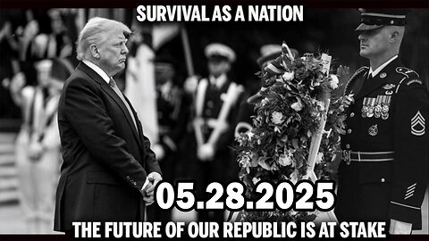 And We Know Situation Update 05.28.25: "The Future Of Our Nation Is At Stake. All Assets Deployed"