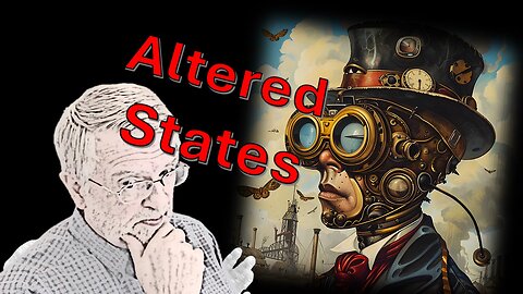 Altered States – What are they, really?