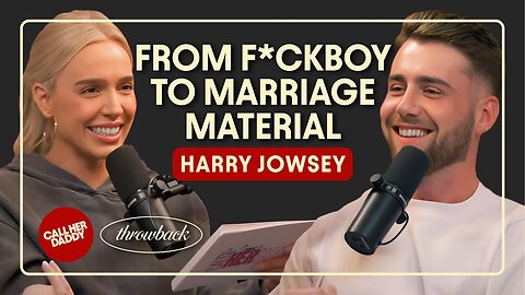 Harry Jowsey: From F*ckboy to Marriage Material (Full Episode) Call he