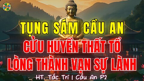 Tụng Sám Cầu An Cửu Huyền Thất Tổ, Lòng Thành Vạn Sự Lành |HT Tắc Trí Đời Sống Cõi Ta Bà P2