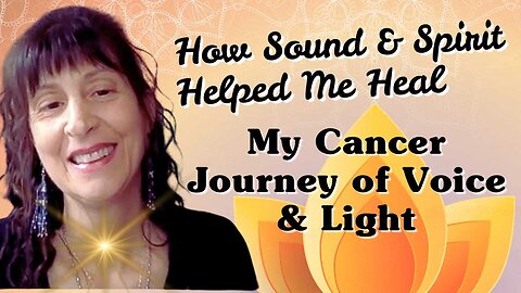 How Sound & Spirit Helped Me Heal 🎶✨ | A Cancer Journey of Voice & Light