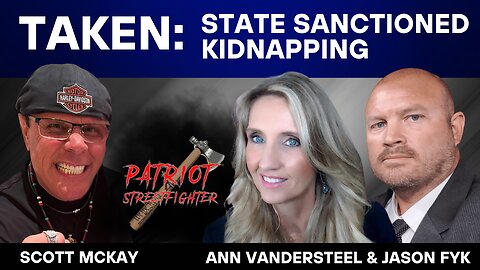 8.25.25 TAKEN: State Sanctioned Kidnapping with Ann Vandersteel & Jason Fyk on The Tipping Point