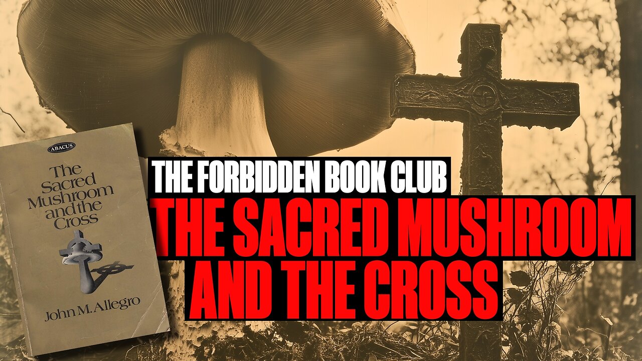 The Forbidden Book Club (EP02): 'The Sacred Mushroom & The Cross' by John M. Allegro