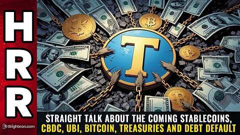 Straight talk about the coming STABLECOINS, CBDC, UBI, Bitcoin, Treasuries and DEBT DEFAULT