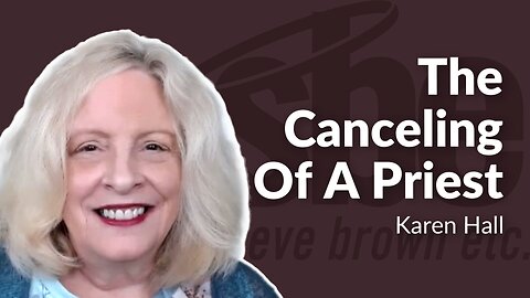 Karen Hall | The Canceling Of A Priest | Steve Brown, Etc.