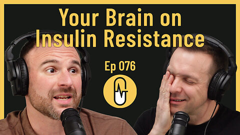 Ep 076 - Your Brain on Insulin Resistance