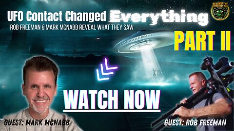 They’re Already Here: UFOs, Timelines & ET Contact: Rob Freeman & Mark McNabb PART 2