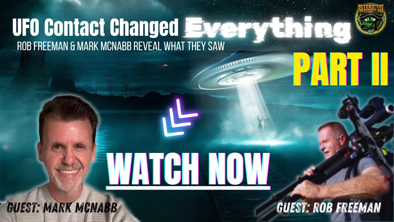 They’re Already Here: UFOs, Timelines & ET Contact: Rob Freeman & Mark McNabb PART 2