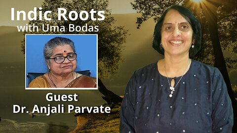 Indic Roots - Dr. Anjali Parvate Interviewed by Dr. Uma Bodas