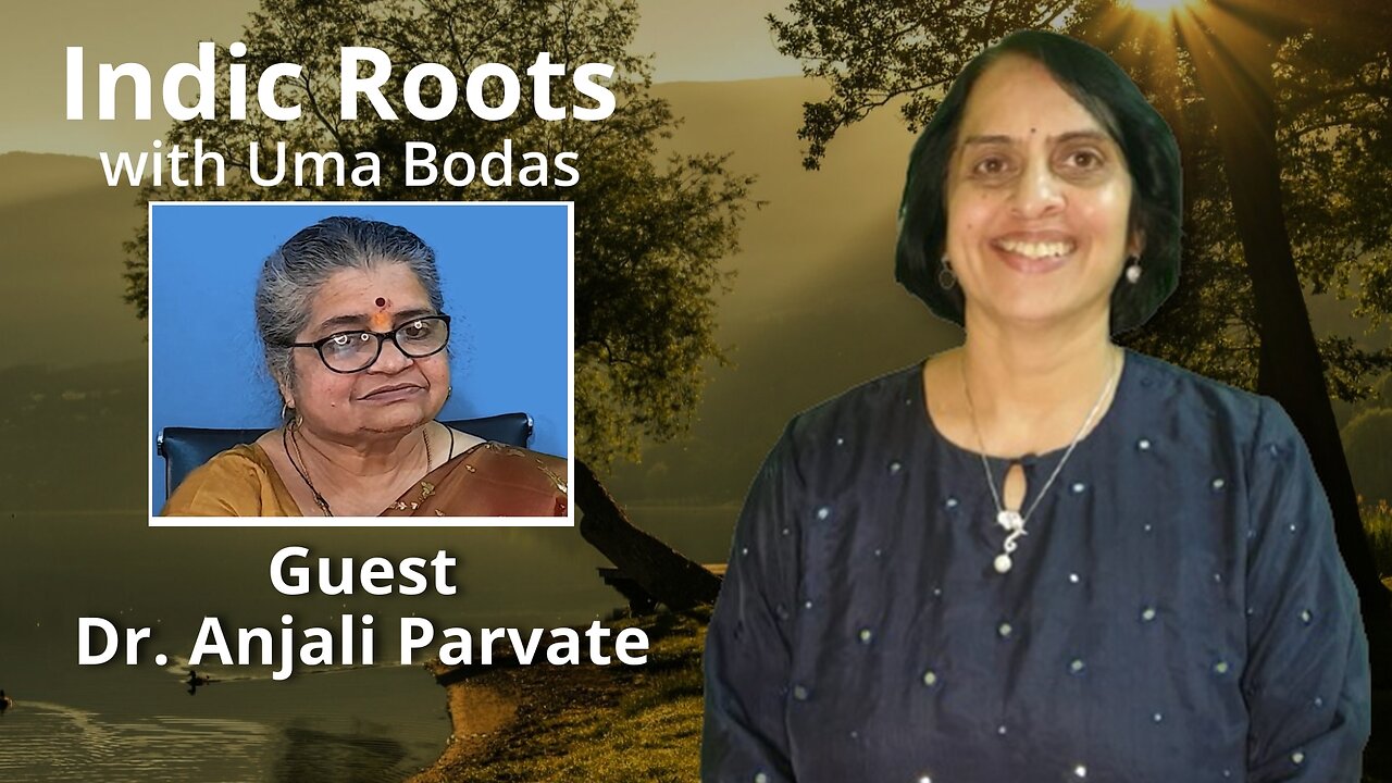 Indic Roots - Dr. Anjali Parvate Interviewed by Dr. Uma Bodas