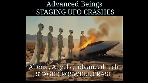 Advanced beings STAGING UFO UAP crash[s]
