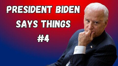President Biden Says Things | Part 4