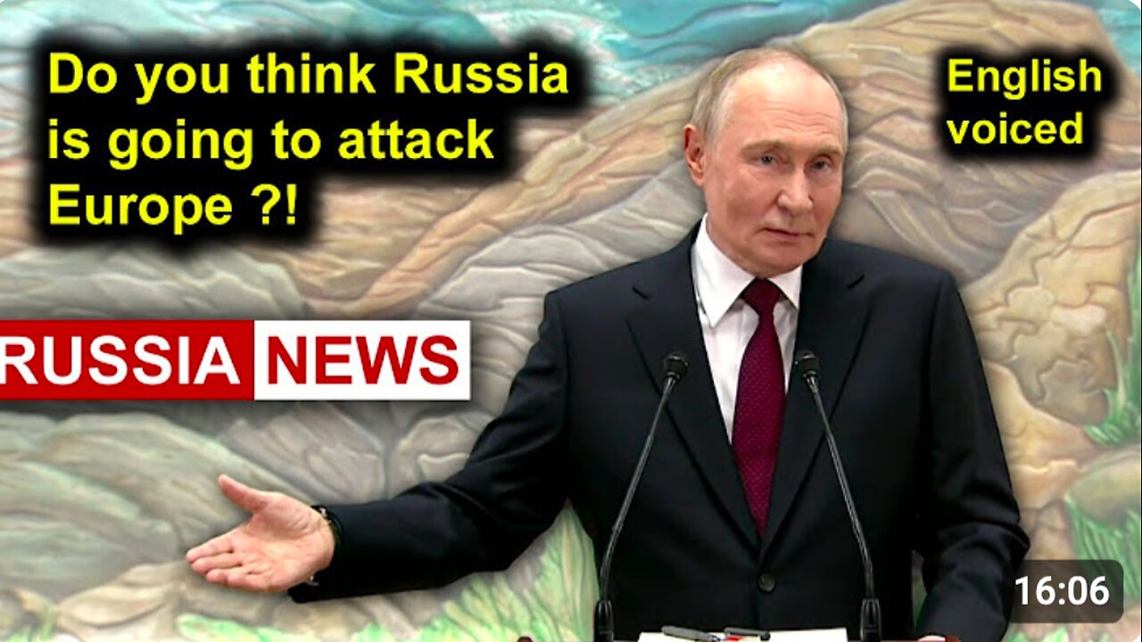 Do you think Russia is going to attack Europe?! Putin