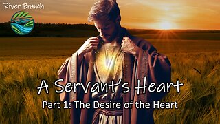 A Servant's Heart - Part 1: The Desire of the Heart