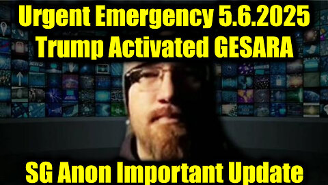 SG Anon Urgent Emergency 5.6.25 - Trump Activated Global Military, GESARA/NESARA Unleashed!