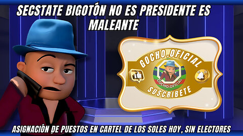 27JUL2025 | SECSTATE BIGOTÓN NO ES PRESIDENTE ES MALEANTE| [GOCHO.OFICIAL]