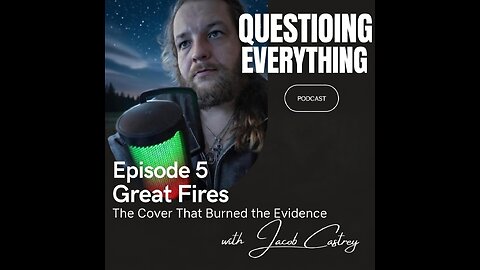 Episode 5 Great Fires- The Cover That Burned the Evidence.